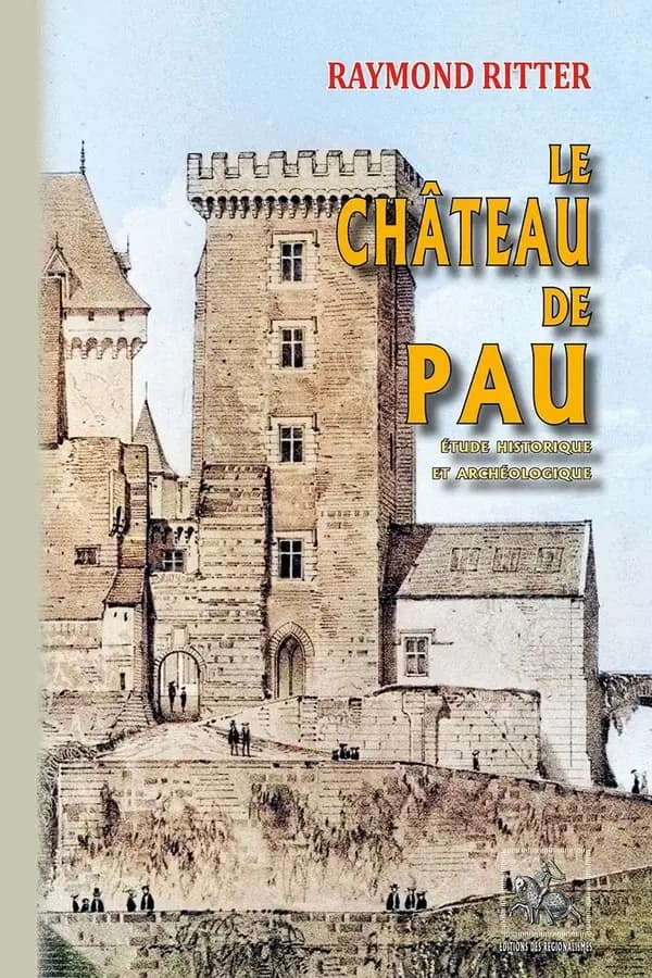 Le château de Pau : étude historique et archéologique