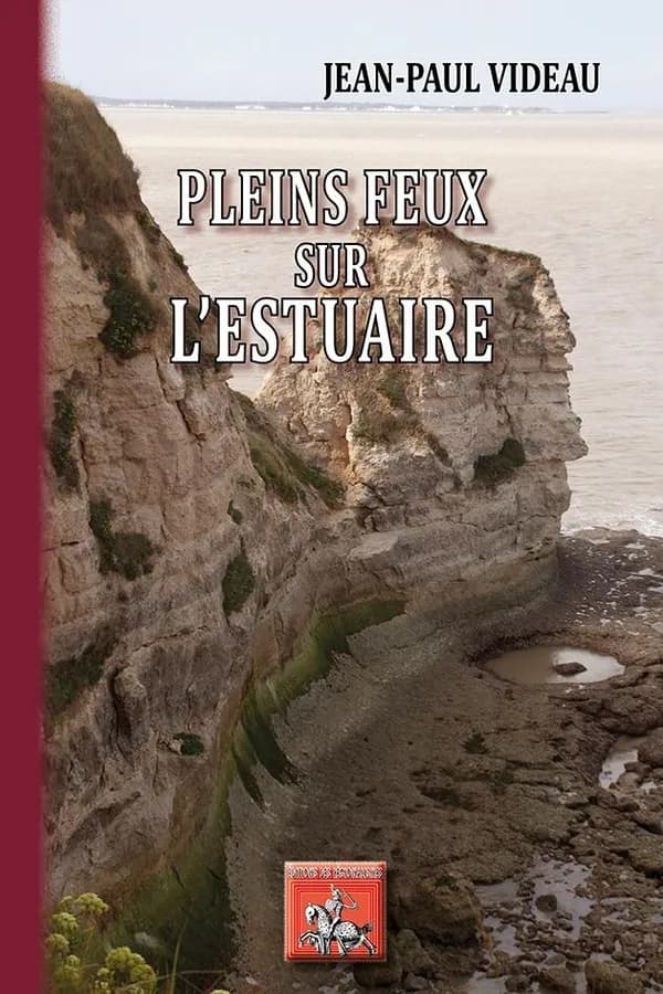 Pleins feux sur l'estuaire (Nouvelle éd. revue et corrigée) Jean-Paul Videau