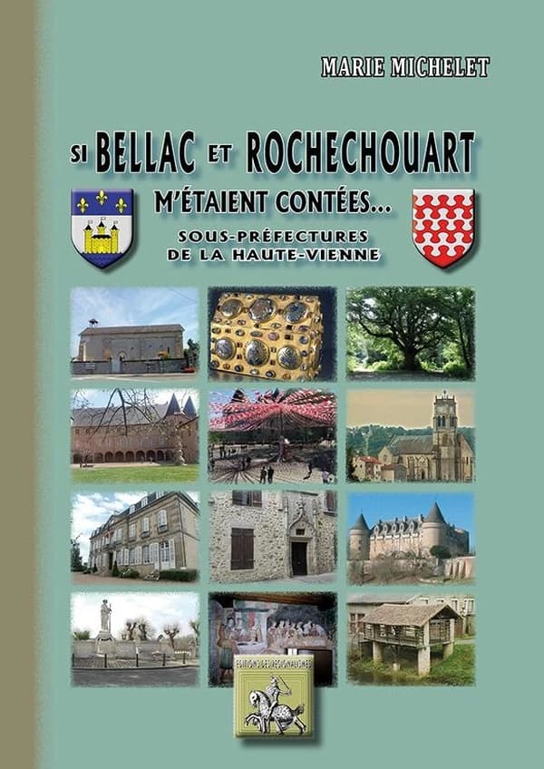 Si Bellac et Rochechouart m'étaient contés [sic] : sous-préfectures de la Haute-Vienne
