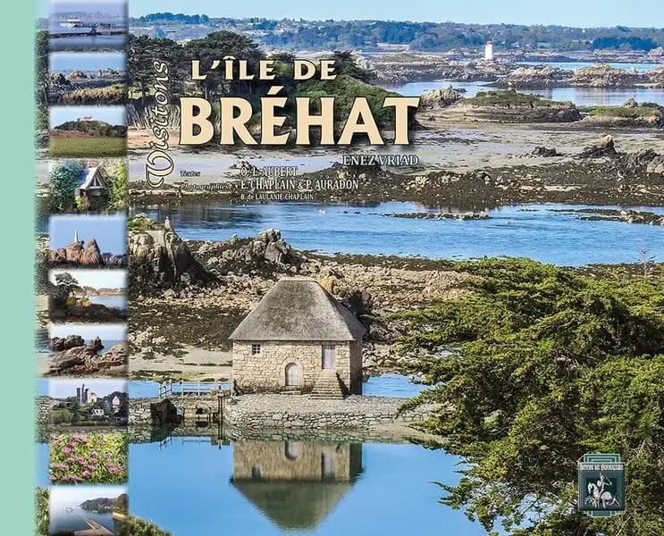 Visitons l'île de Bréhat : hier et aujourd'hui (Nouvelle éd.) O.-L. Aubert, texte ; Pierre Auradon, Éric Chaplain, photographies