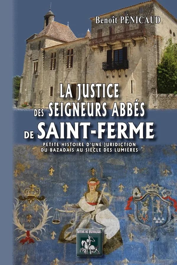 La justice des seigneurs abbés de Saint-Ferme, 1716-1790 : petite histoire d'une juridiction du Bazadais au siècle des Lumières