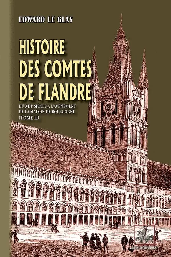 Histoire des comtes de Flandre Tome 2 : du XIIIe siècle à l'avènement de la Maison de Bourgogne