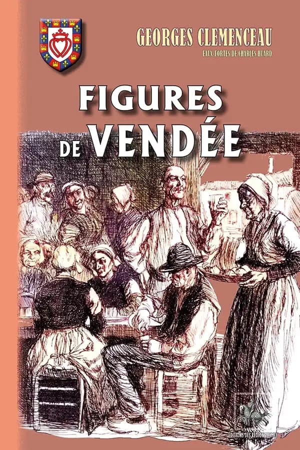 Figures de Vendée (Éd. entièrement recomposée) Georges Clemenceau ; eaux-fortes originales de Charles Huard