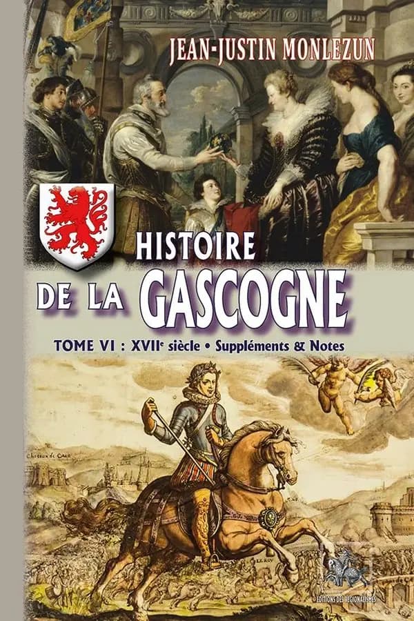 Histoire de la Gascogne : depuis les temps les plus reculés jusqu'à nos jours. Tome VI, [XVIIe siècle, suppléments & notes] ([Nouvelle éd.] entièrement recomposée) abbé Jean-Justin Monlezun
