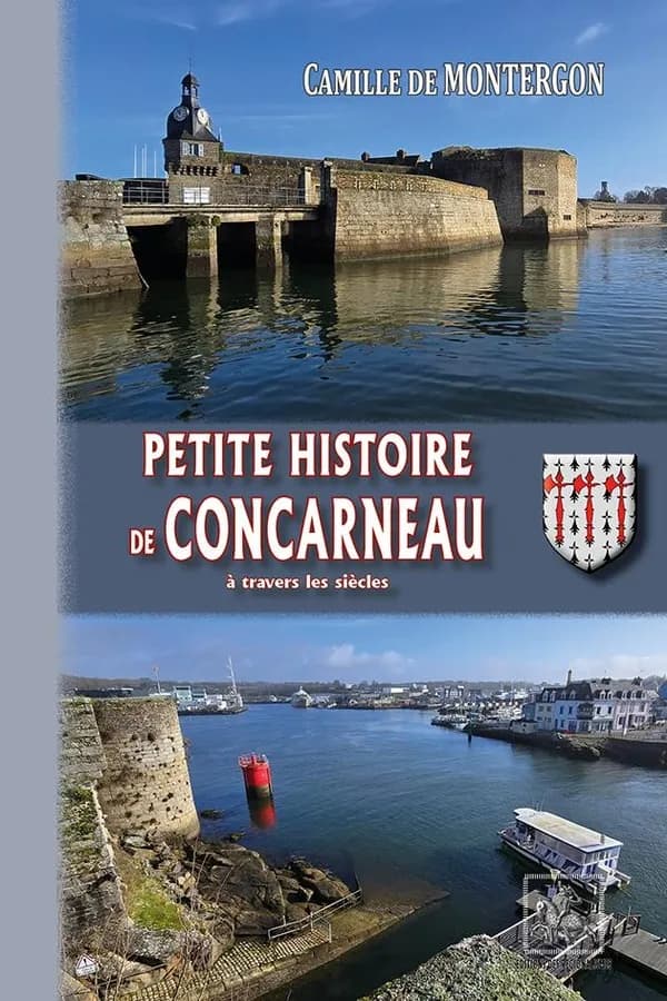 Petite histoire de Concarneau (Nouvelle éd. entièrement recomposée) Camille de Montergon