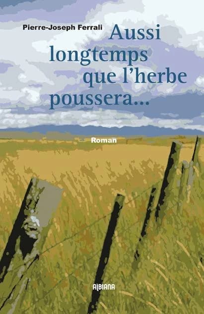 Aussi longtemps que l'herbe poussera et que couleront les rivières : roman