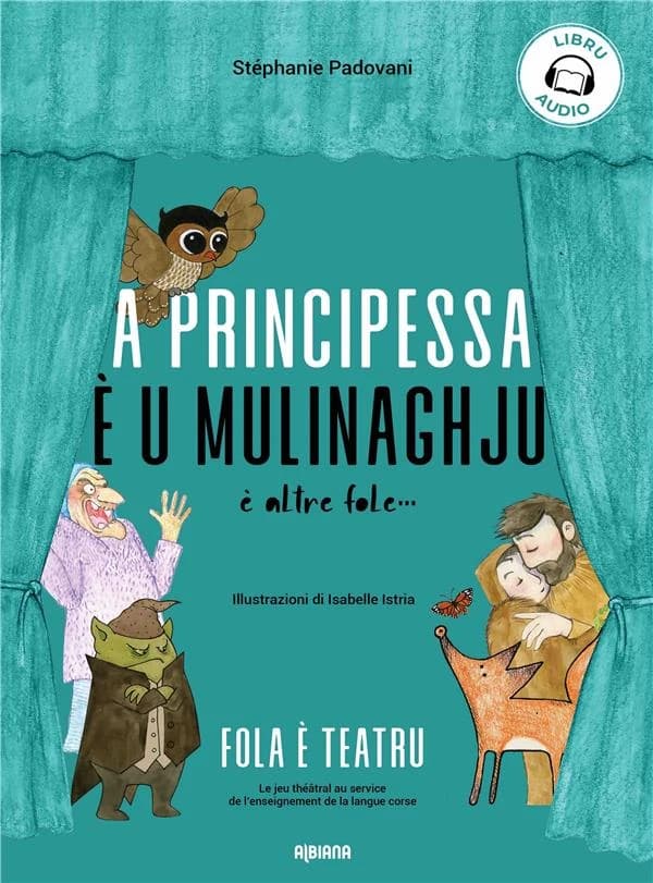 A principessa è u mulinaghju : è altre fole ; suivi de Fola e teatru : le jeu théâtral au service de l'enseignement de la langue corse