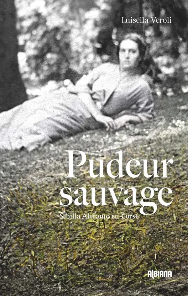 Pudeur sauvage : Sibilla Aleramo en Corse