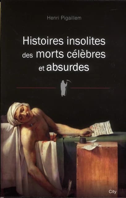Histoires insolites des morts célèbres et absurdes ([Nouvelle éd.]) Henri Pigaillem