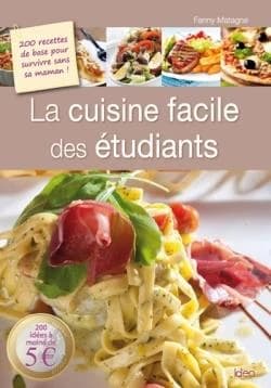 La cuisine facile des étudiants : 200 recettes de base pour survivre sans sa maman !