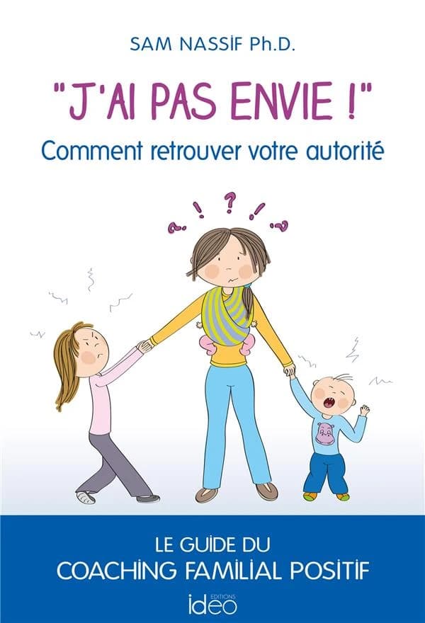 J'ai pas envie ! : comment retrouver votre autorité