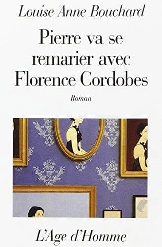 Pierre va se remarier avec Florence Cordobes : roman