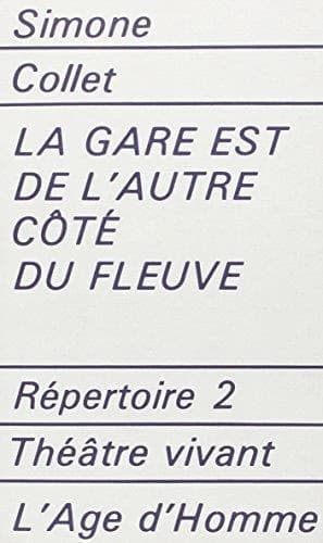 La gare est de l'autre côté du fleuve : Pièce en 1 acte