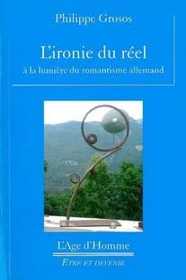 L'ironie du réel : à la lumière du romantisme allemand