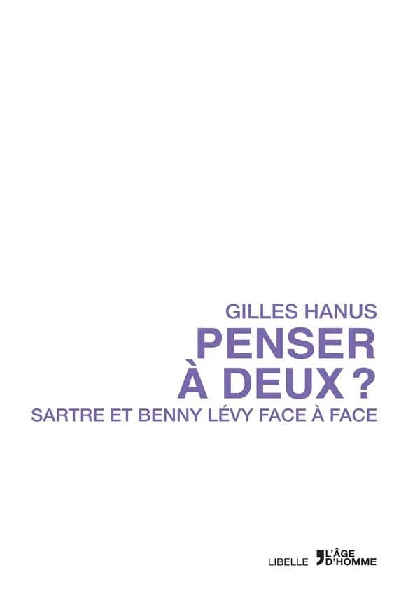 Penser à deux ? : Sartre et Benny Lévy face à face