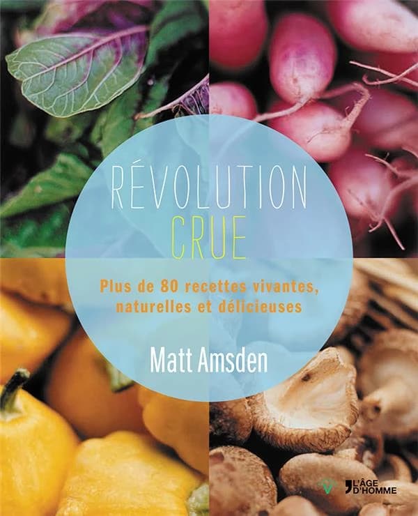 Révolution crue : plus de 80 recettes vivantes, naturelles et délicieuses