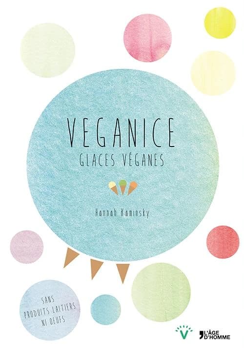 Veganice, glaces véganes : plus de cent délices glacés pour tous les jours de l'année