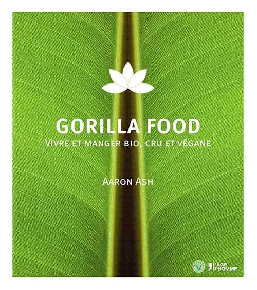 Gorilla food : vivre et manger bio, cru et végane