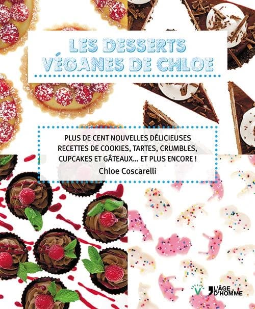 Les desserts véganes de Chloe : plus de cent nouvelles délicieuses recettes de cookies, tartes, crumbles, cupcakes et gâteaux, et plus encore !