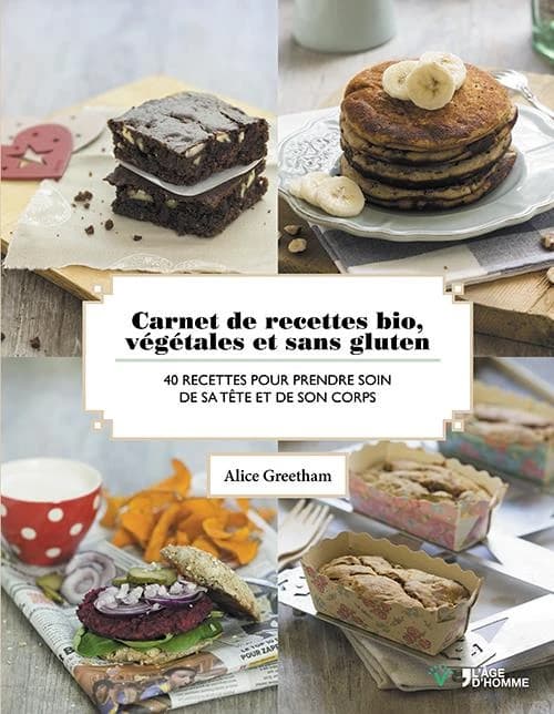 Carnet de recettes bio, végétales et sans gluten : 40 recettes pour prendre soin de sa tête et de son corps