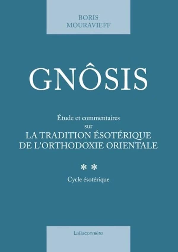 Gnosis ; étude et commentaire sur la traduction ésotérique de l'orthodoxie orientale Tome 2