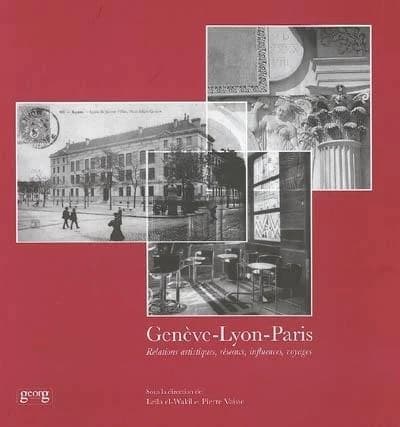 Genève-Lyon-Paris : relations artistiques, réseaux, influences, voyages