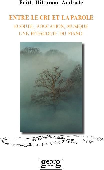 Entre le cri et la parole : écoute, éducation, musique : une pédagogie du piano
