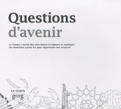 Questions d'avenir : "Le Temps" a invité des chercheurs à explorer et expliquer dix domaines parmi les plus important des sciences