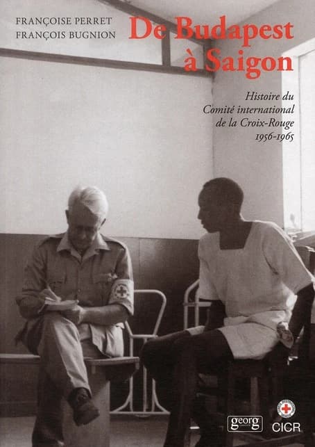 De Budapest à Saïgon : histoire du Comité international de la Croix-Rouge, 1956-1965
