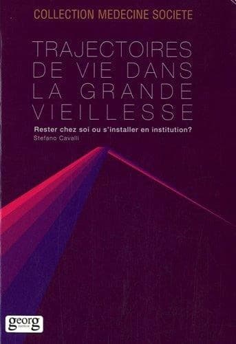 Trajectoires de vie dans la grande vieillesse : rester chez soi ou s'installer en institution ?