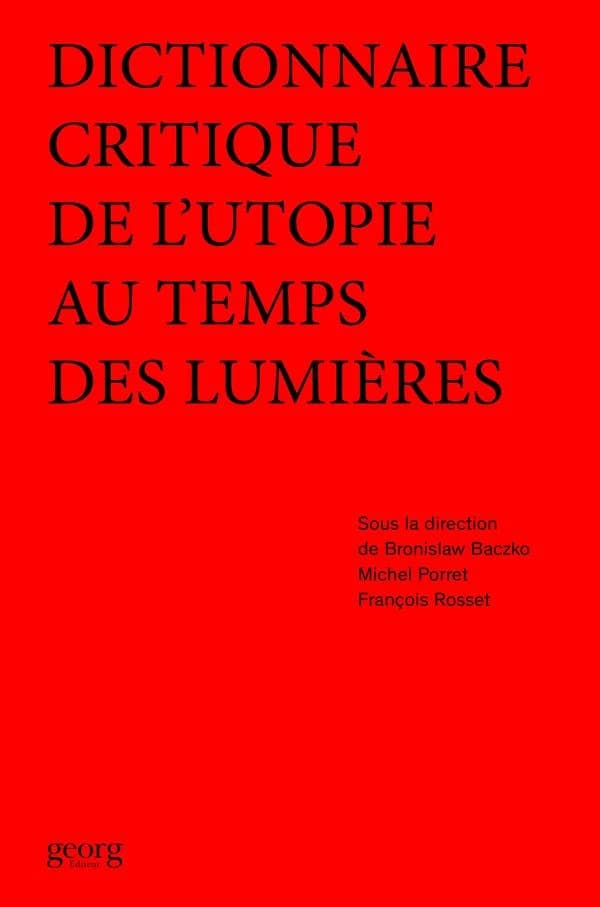 Dictionnaire critique de l'utopie au temps des Lumières