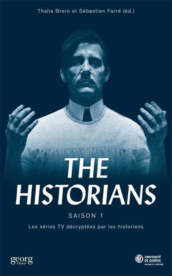The historians : saison 1 : les séries TV décryptées par les historiens
