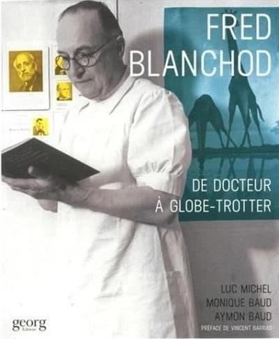 Fred Blanchod ; de docteur à globe-trotter