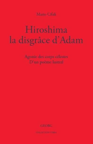 Hiroshima, la disgrâce d'Adam : agonie des corps célestes : d'un poème lustral