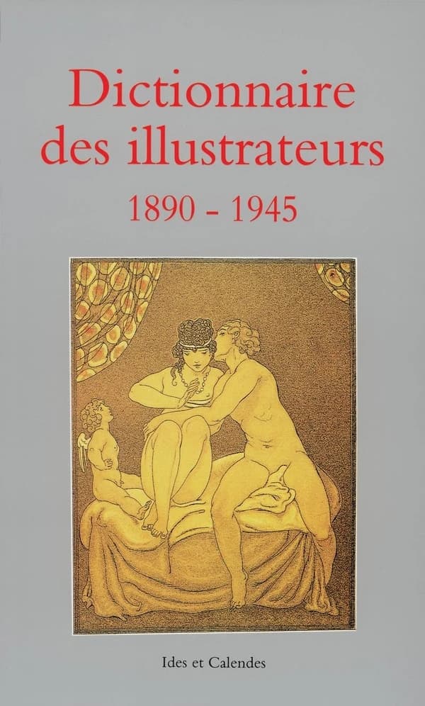 Dictionnaire des illustrateurs. 1890-1945 : XXe siècle, première génération