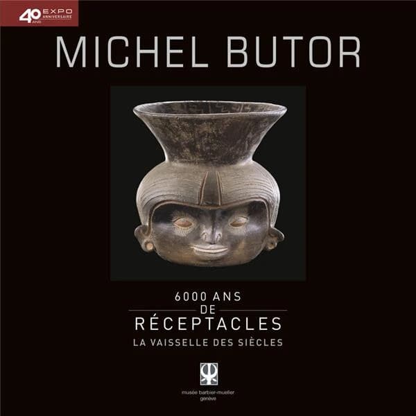 Michel Butor : 6.000 ans de réceptacles : la vaisselle des siècles