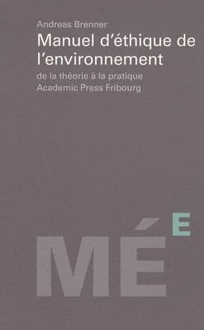 Manuel d'éthique de l'environnement : de la théorie à la pratique