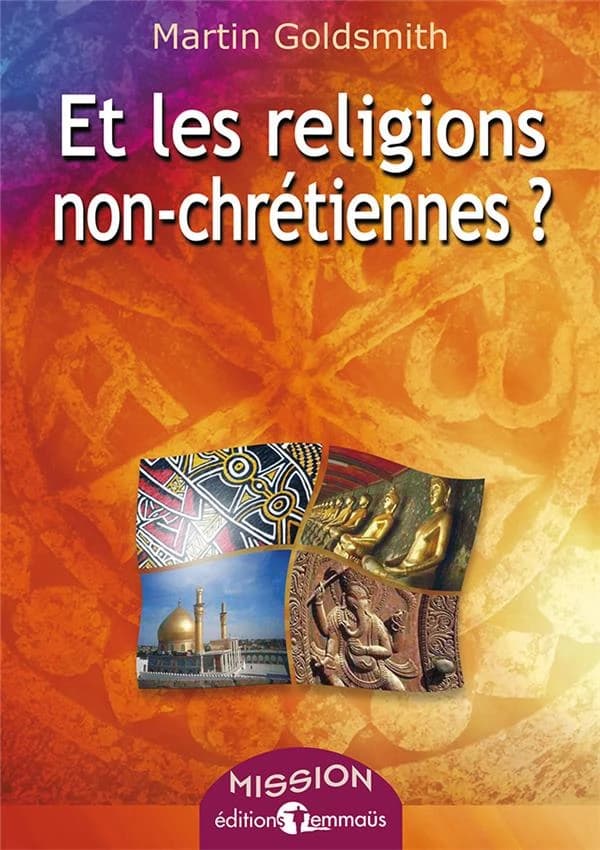 Et les religions non-chrétiennes ? (2e éd.) Martin Goldsmith ; [traduit par Antoine Doriath]