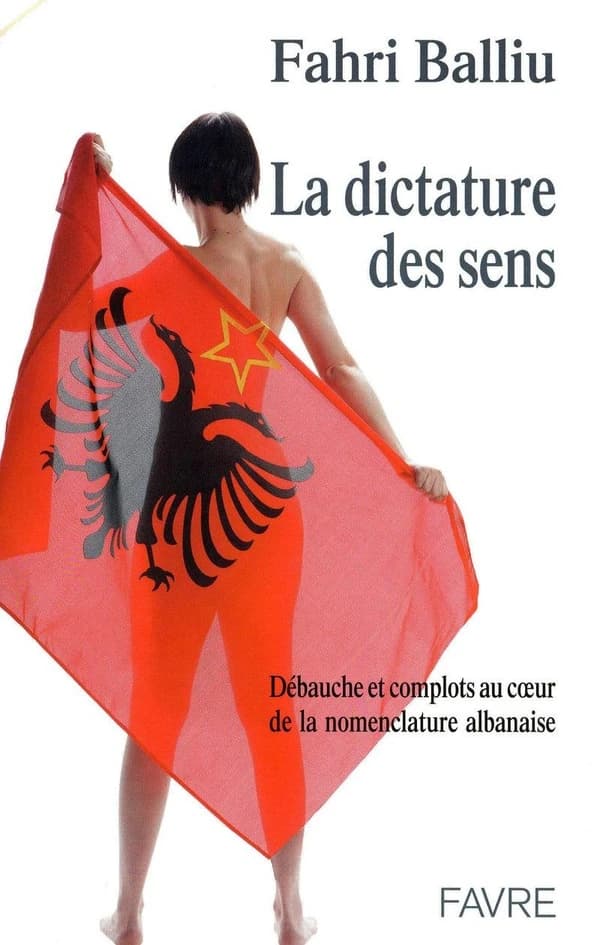 La dictature des sens : ébauche et complot au coeur de la nomenclature albanaise