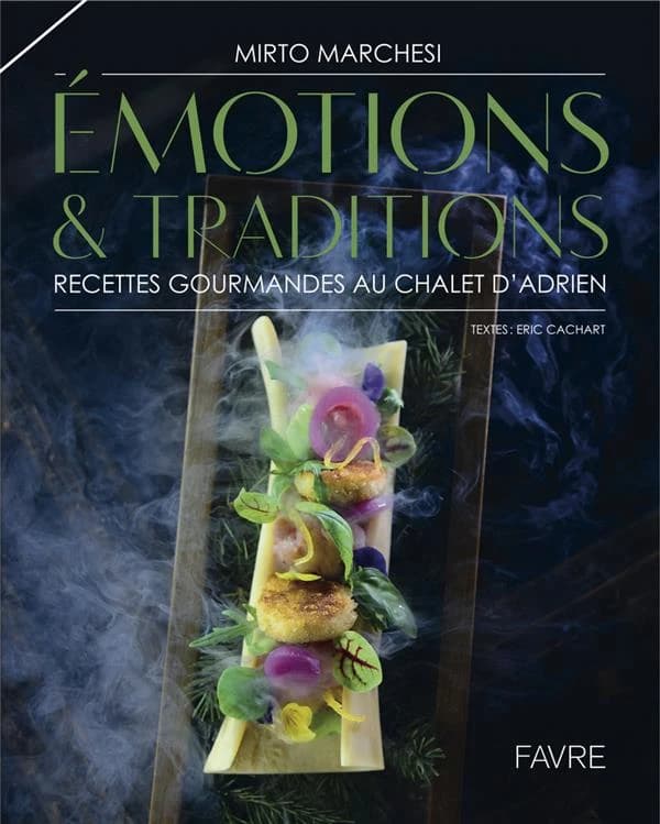 émotions & traditions ; recettes gourmandes au Chalet d'Adrien