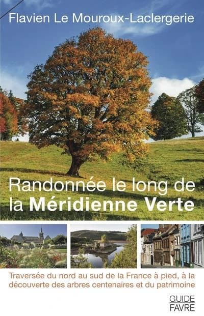 Randonnée le long de la Méridienne verte : traversée du nord au sud de la France à pied, à la découverte des arbres centenaires et du patrimoine