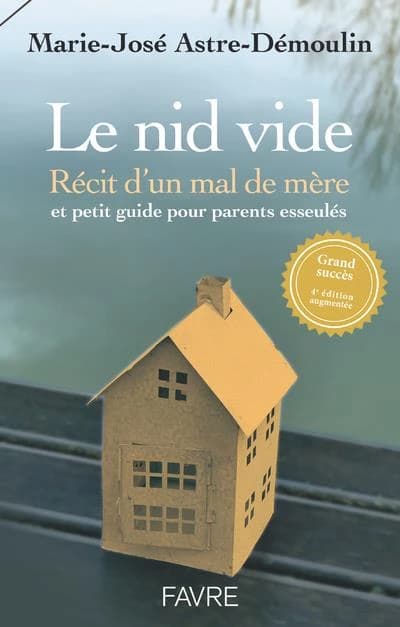 Le nid vide : récit d'un mal de mère (4e éd. augmentée) Marie-José Astre-Démoulin alias Marie-José d'Astrée