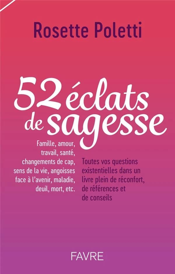 52 éclats de sagesse : famille, amour, travail, santé, changements de cap, sens de la vie, angoisses face à la vie, maladie, deuil, mort