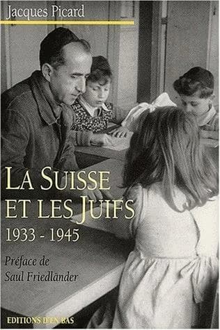 La Suisse et les Juifs, 1933-1945 : antisémitisme suisse, défense du judaïsme, politique internationale envers les émigrants et les réfugiés