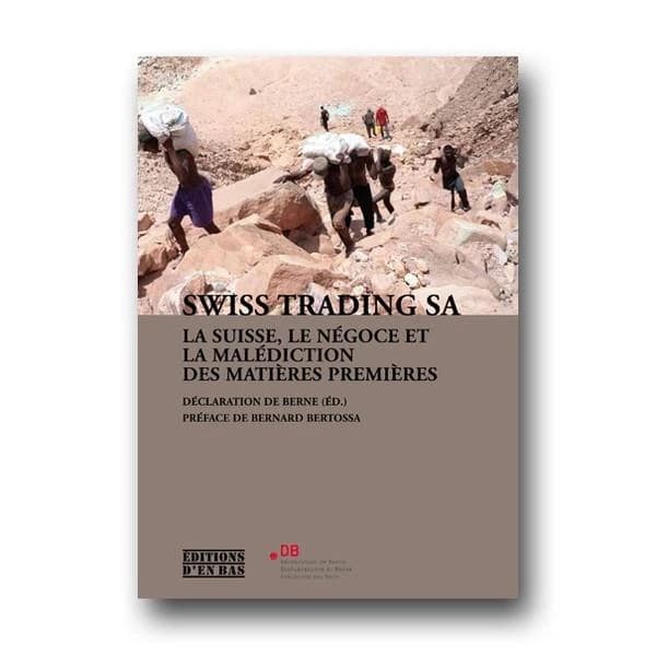Swiss trading SA : la Suisse, le négoce et la malédiction des matières premières