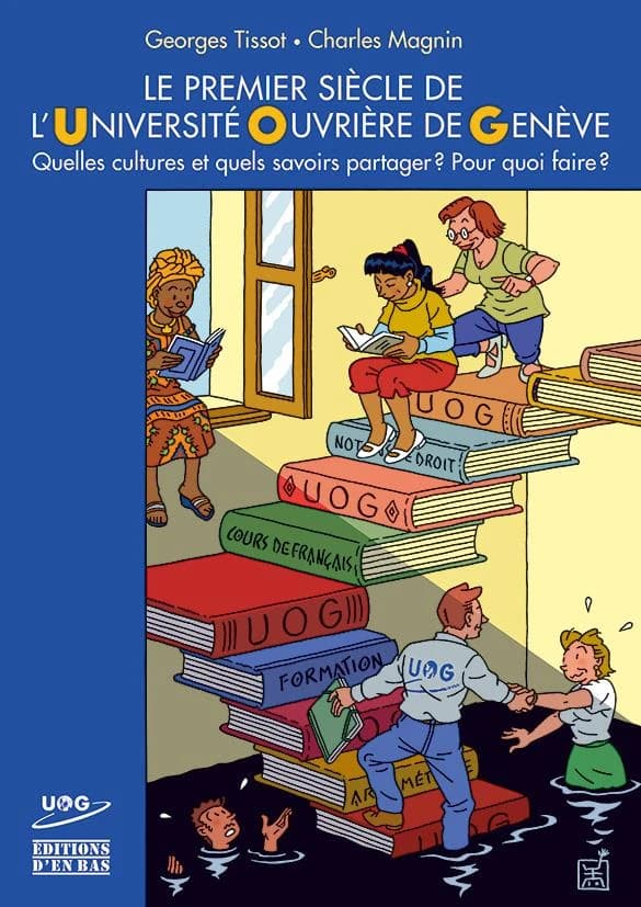 Le premier siècle de l'Université ouvrière de Genève : quelles cultures et quels savoirs partager ? Pour quoi faire ?