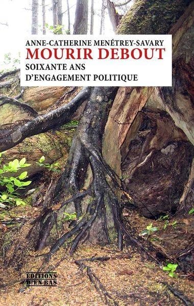 Mourir debout : Soixante ans d'engagement politique