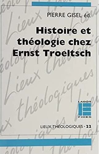 Histoire et théologie chez Ernst Troeltsch : [actes du congrès de Lausanne, mars 1990]