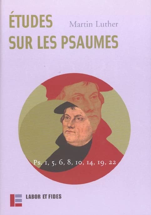 Études sur les psaumes : traduction intégrale : psaumes 1, 5, 6, 8, 10, 13 [14], 18 [19], 21 [22] (1522)