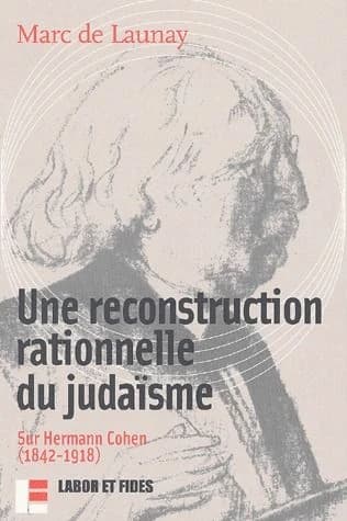 Une reconstruction rationnelle du judaïsme : sur Hermann Cohen : 1842-1918